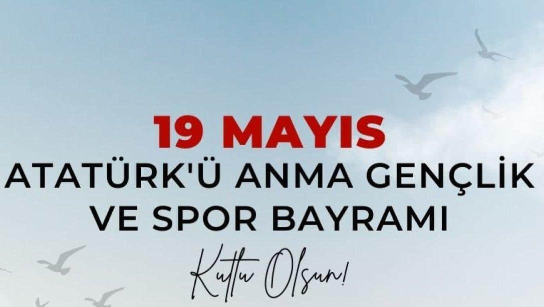 Milli Eğitim Müdürümüz Sn. Mustafa DANIŞMAN'ın 19 Mayıs Atatürk'ü Anma, Gençlik ve Spor Bayramı Mesajı